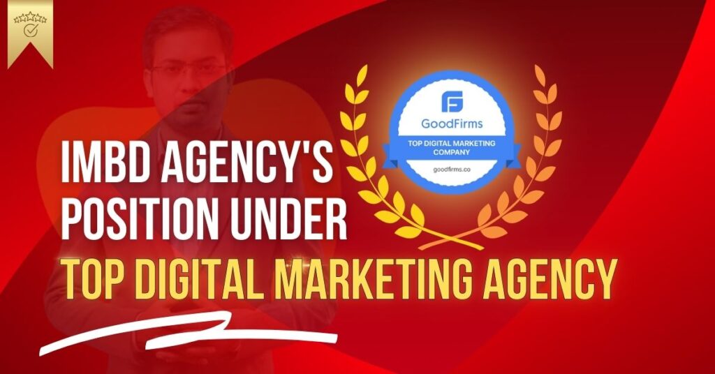 IMBD Agency: Recognized as a Top Digital Marketing Company by GoodFirms 1 IMBD Agency: Recognized as a Top Digital Marketing Company by GoodFirms IMBD is Googfirms Top digital marketing agency